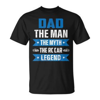 Dad The Man The Myth The Rc Car Legend Model Car Unisex T-Shirt - Seseable
