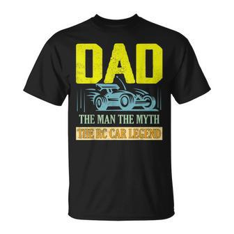 Dad The Man The Myth The Rc Car Legend Remote Control Unisex T-Shirt - Seseable