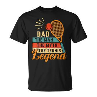 Dad The Man The Myth The Tennis Legend Fathers Day For Dad Unisex T-Shirt - Seseable