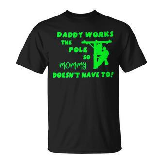 Daddy Works The Pole So Mommy Doesn’T Have To Unisex T-Shirt