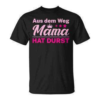 Damen Aus Dem Weg Mama Hat Durst T-Shirt - Seseable