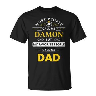 Damon Name Gift My Favorite People Call Me Dad Gift For Mens Unisex T-Shirt - Seseable