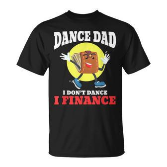 Mens Dance Dad I Dont Dance I Finance Dancing Daddy T-Shirt - Seseable