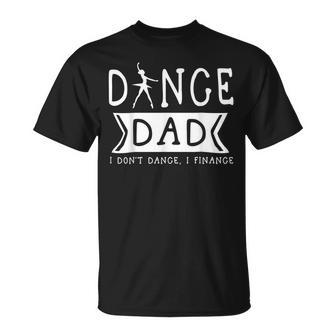 Dance Dad I Dont Dance I Finance Dancing Daddy Unisex T-Shirt | Mazezy