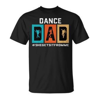 Dance Dad She Gets It From Me V2 Unisex T-Shirt | Mazezy