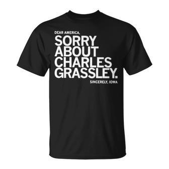 Dear America Sorry About Charles Grassley Sincerely Iowa Unisex T-Shirt | Mazezy AU