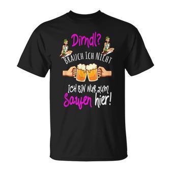 Dirndl Brauch Ich Nicht Bin Nur Zum Saufen Hier Oktoberfest T-Shirt - Seseable