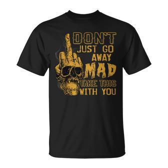 Dont Just Go Away Mad Take This With You V2 T-shirt - Thegiftio UK