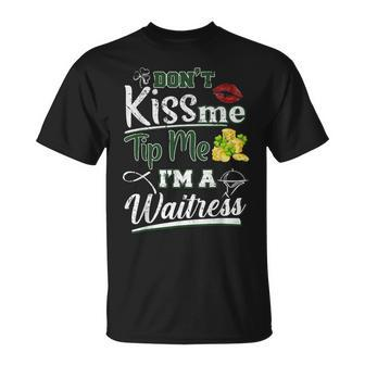 Dont Kiss Me Tip Me Im A Waitress St Patricks Day Gifts Unisex T-Shirt | Mazezy