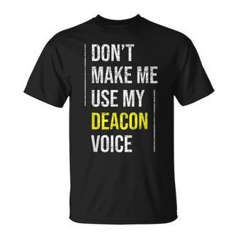 Dont Make Me Use My Deacon Voice - Church Minister Catholic Unisex T-Shirt | Mazezy