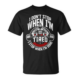 I Dont Stop When Im Tired I Stop When Im Done Gym T-shirt - Thegiftio UK