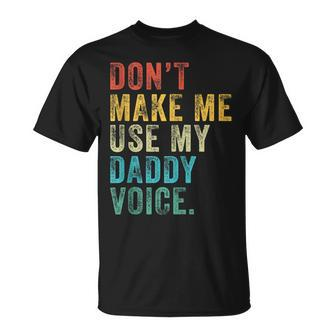 Dont Make Me Use My Daddy Voice Dad Vintage Retro T-Shirt - Seseable