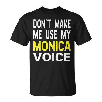 Dont Make Me Use My Monica Voice Lustiger Damenname T-Shirt - Seseable