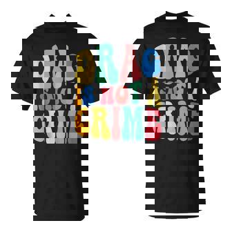 Drag Is Not A Crime Lgbt Gay Pride Equality Cute Drag Queen Unisex T-Shirt | Mazezy