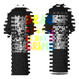 Drag Is Not A Crime Lgbt Gay Pride Equality Drag Queen Unisex T-Shirt | Mazezy