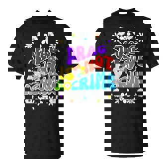 Drag Is Not A Crime Support Drag Queens Unisex T-Shirt | Mazezy