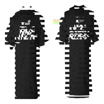 Drag Queen I Love Drag Queens Unisex T-Shirt | Mazezy