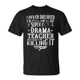 Drama Teacher Never Dreamed Saying Humor T-shirt - Thegiftio UK