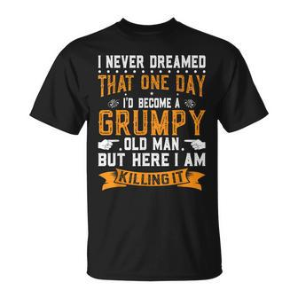 I Never Dreamed I Would Be A Grumpy Old Man V3 T-shirt - Thegiftio UK