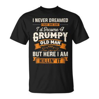I Never Dreamed That Id Become A Grumpy Old Man Grandpa T-Shirt - Seseable