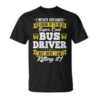 I Never Dreamed Id Grow Up To Be School Bus Driver Graphic T-shirt - Thegiftio UK