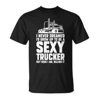 I Never Dreamed Id Grow Up To Be A Sexy Trucker Truck Driver T-shirt - Thegiftio UK