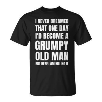 I Never Dreamed That One Day I Would Become A Grump Old Man T-shirt - Thegiftio UK