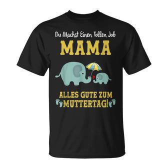 Du Machst Einen Tollen Job Mama Alles Gute Zum Muttertag T-Shirt - Seseable