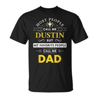 Dustin Name Gift My Favorite People Call Me Dad Gift For Mens Unisex T-Shirt - Seseable