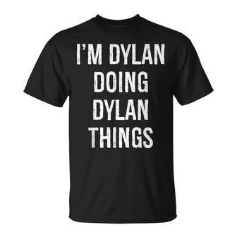 Im Dylan Doing Dylan Things Name Birthday T-Shirt - Seseable