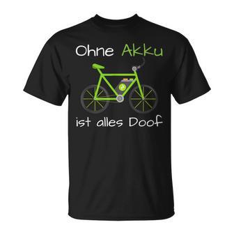 E-Bike Ohne Akku Ist Alles Doof Spruch T-Shirt - Seseable