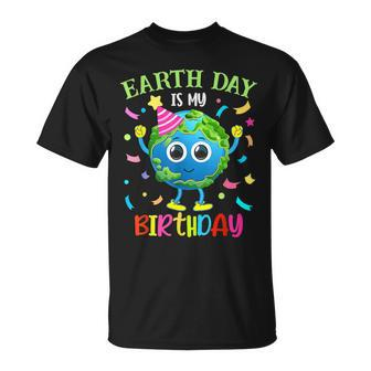 Earth Day Is My Birthday Pro Environment Birthday Party Unisex T-Shirt | Mazezy