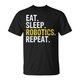 Eat Sleep Robotics Repeat Gift Unisex T-Shirt | Mazezy