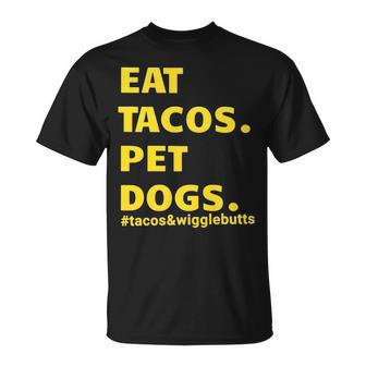 Eat Tacos Pet Dogs Tacos And Wigglebutts T Unisex T-Shirt | Mazezy