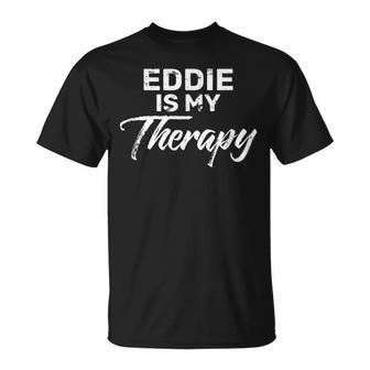 Eddie Is My Therapy Name Eddies T-Shirt - Seseable