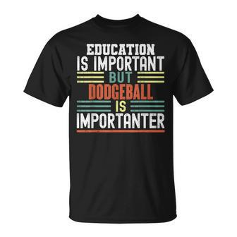 Education Is Important But Dodgeball Is Importanter Funny Unisex T-Shirt | Mazezy