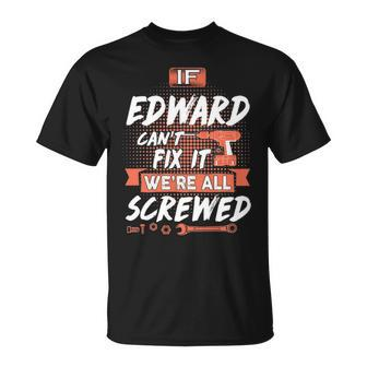 Edward Name Gift If Edward Cant Fix It Unisex T-Shirt - Seseable