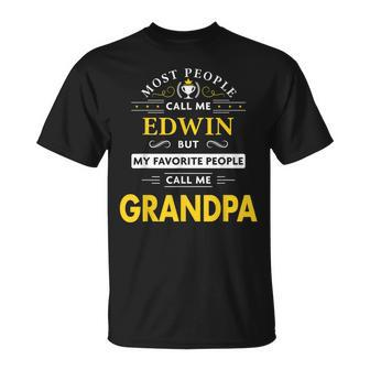 Edwin Name Gift My Favorite People Call Me Grandpa Gift For Mens Unisex T-Shirt - Seseable