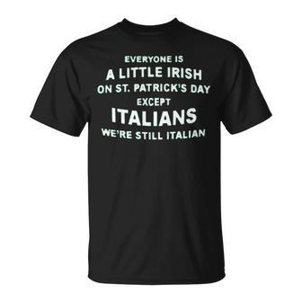 Everyone Is A Little Irish On St Patrick’S Day Except Italians St Patrick’S Day Unisex T-Shirt | Mazezy