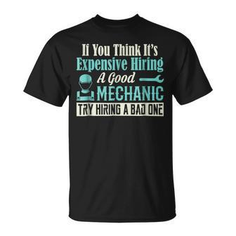 Expensive To Hire Good Mechanic Occupation Unisex T-Shirt | Mazezy