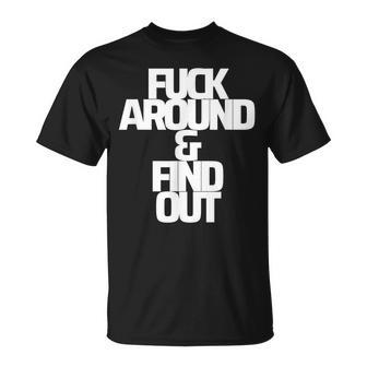 Fa&Fo Fuck Around And & Find Out Funny Gift Curse Word Unisex T-Shirt | Mazezy
