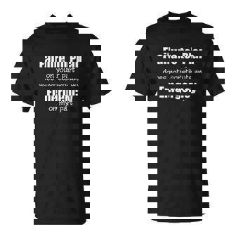 Failure To Plan On Your Part Not Emergency T-shirt - Thegiftio