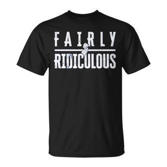 Fairly Ridiculous Unisex T-Shirt | Mazezy