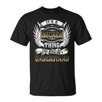 Family Name Becker Thing Wouldnt Understand Unisex T-Shirt - Seseable
