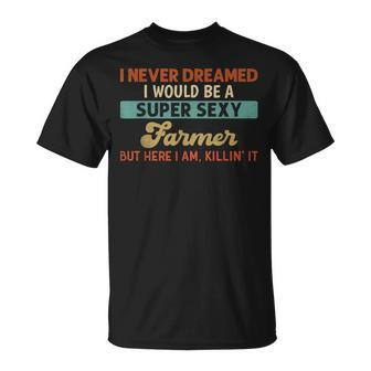 Farmer I Never Dreamed I Would Be A Farmer Farming T-shirt - Thegiftio UK