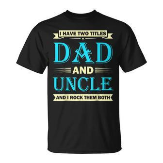 Fathers Day Idea I Have Two Titles Dad And Uncle V2 T-Shirt - Seseable