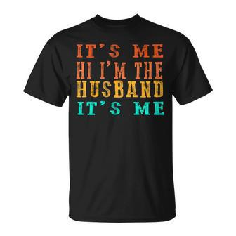 Fathers Day Its Me Hi Im The Husband Its Me Unisex T-Shirt | Mazezy