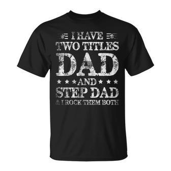 Mens Fathers Day I Have Two Titles Dad And Step-Dad T-Shirt - Seseable