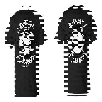 Football Is Forever With Soccer Ball Non-Conformist Trend T-shirt - Seseable
