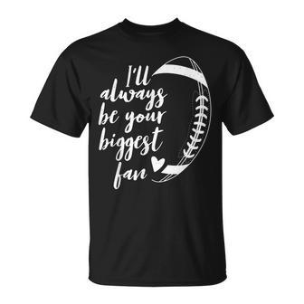 Football Lovers Ill Always Be Your Biggest Football Fan T-shirt - Thegiftio